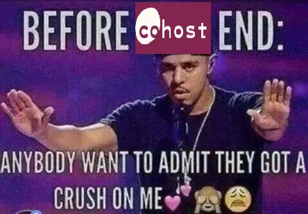 meme: before cohost end, anybody want to admit they got a crush on me 💕🙈😩