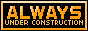 Always under construction